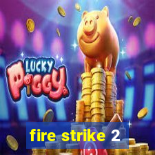 fire strike 2