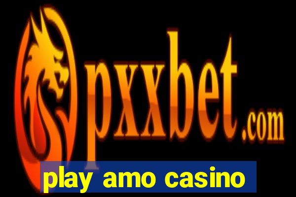 play amo casino