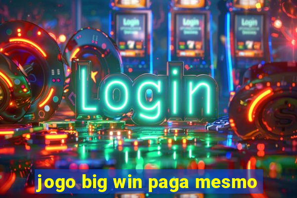 jogo big win paga mesmo