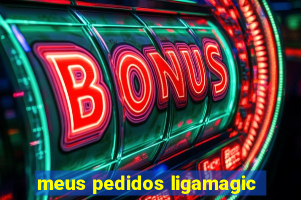 meus pedidos ligamagic