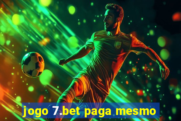 jogo 7.bet paga mesmo