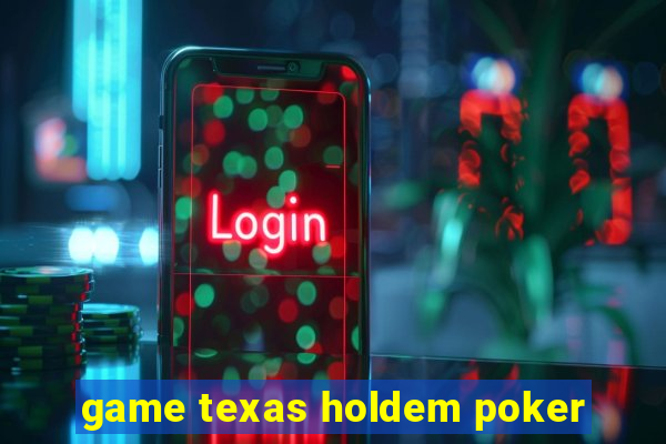 game texas holdem poker