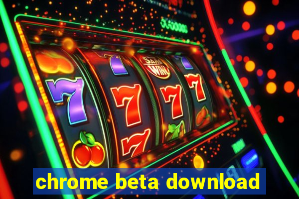 chrome beta download