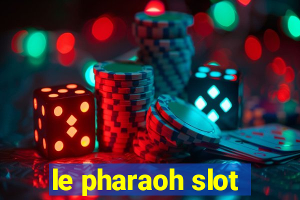 le pharaoh slot