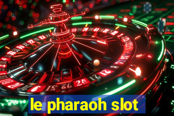 le pharaoh slot