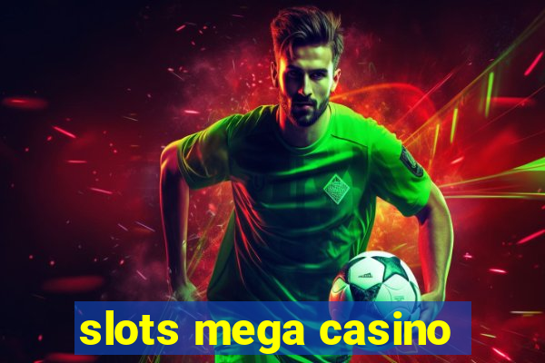 slots mega casino