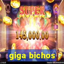 giga bichos