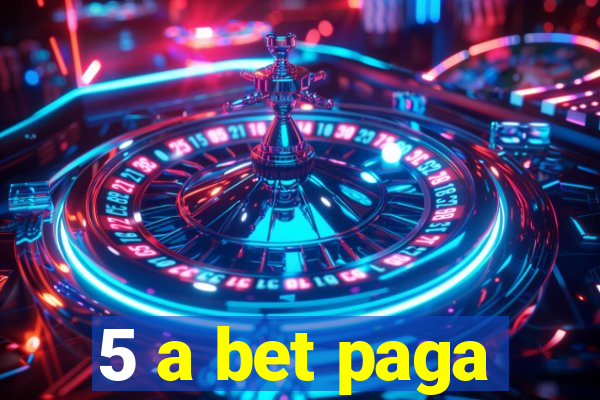 5 a bet paga