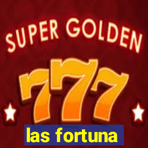 las fortuna