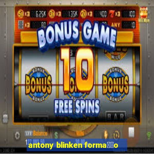 antony blinken forma莽茫o