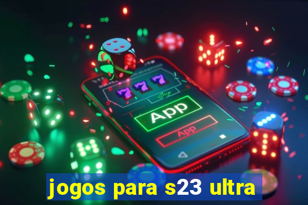 jogos para s23 ultra