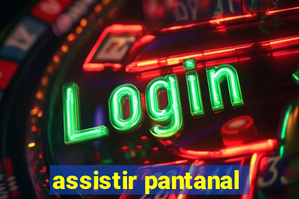 assistir pantanal