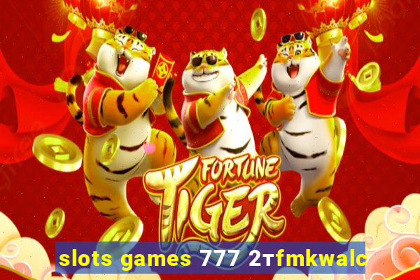 slots games 777 2тfmkwalc