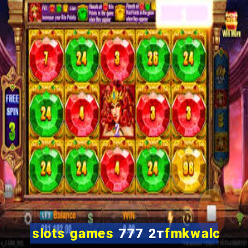 slots games 777 2тfmkwalc