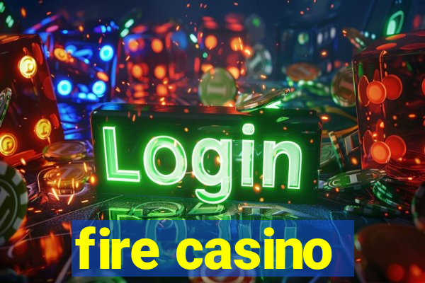 fire casino