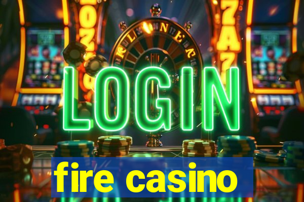 fire casino