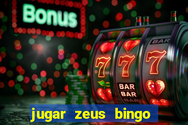 jugar zeus bingo dinero real