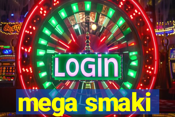 mega smaki