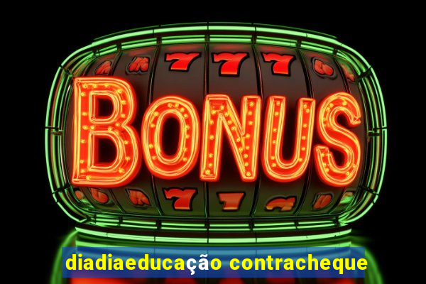 diadiaeducação contracheque