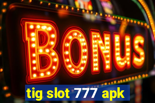 tig slot 777 apk