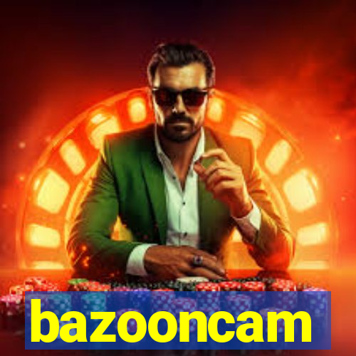 bazooncam