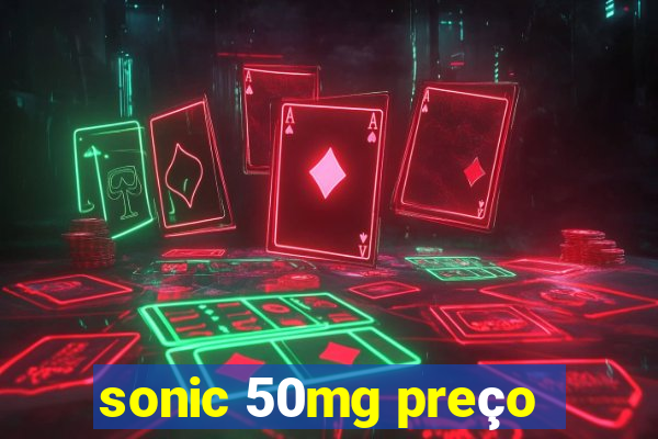 sonic 50mg preço