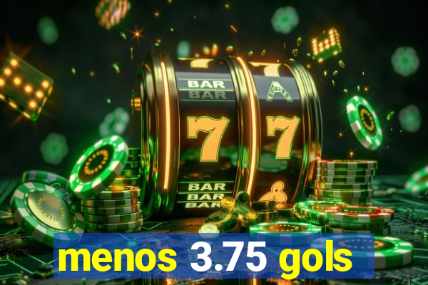 menos 3.75 gols