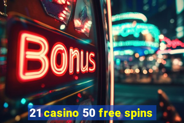 21 casino 50 free spins