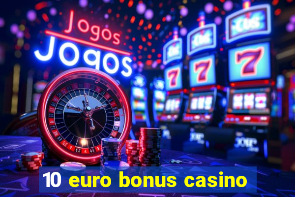 10 euro bonus casino