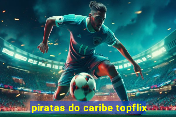 piratas do caribe topflix