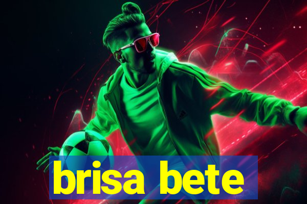 brisa bete