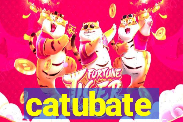 catubate