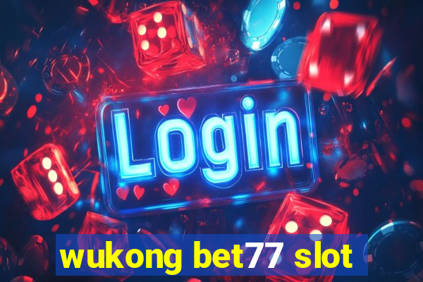 wukong bet77 slot