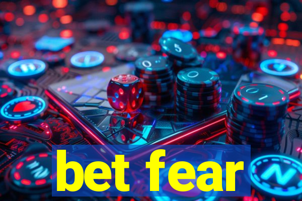 bet fear