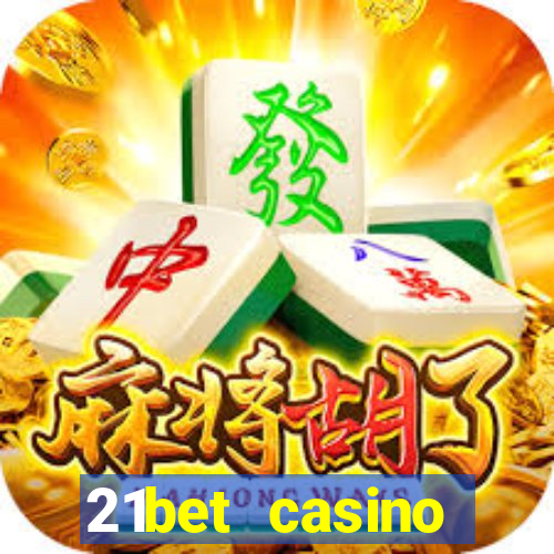 21bet casino ho?geldin bonusu