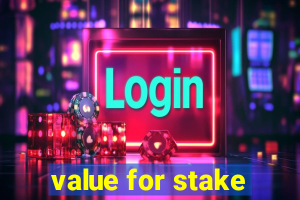 value for stake