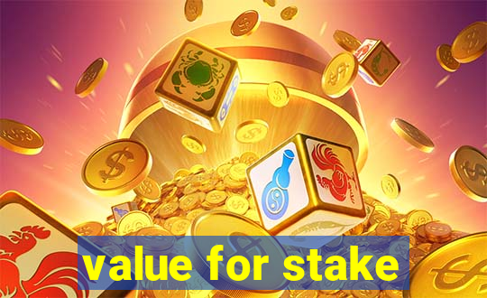 value for stake