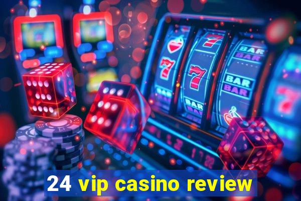 24 vip casino review