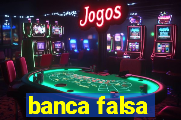 banca falsa