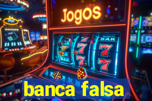 banca falsa