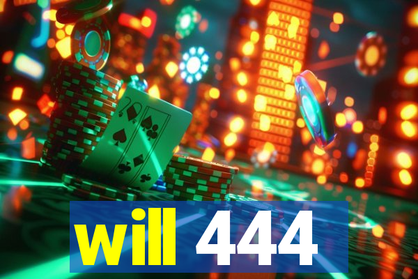 will 444