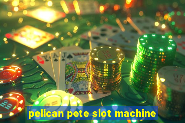 pelican pete slot machine