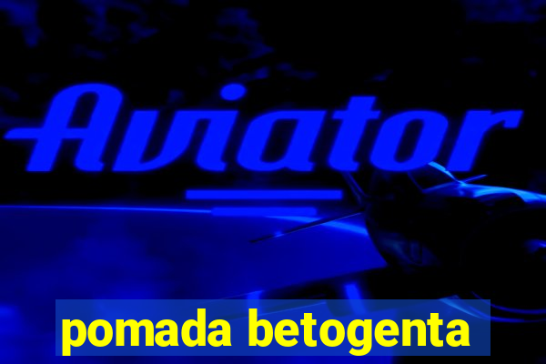 pomada betogenta