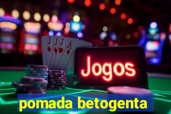 pomada betogenta