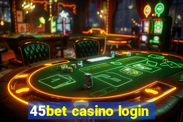 45bet casino login