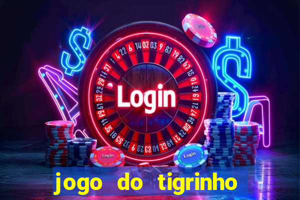 jogo do tigrinho que ganha dinheiro