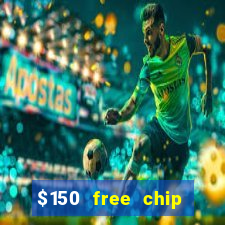 $150 free chip casinos 2022 no deposit