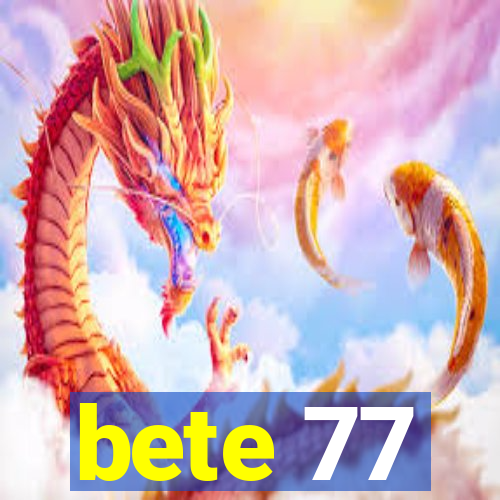 bete 77