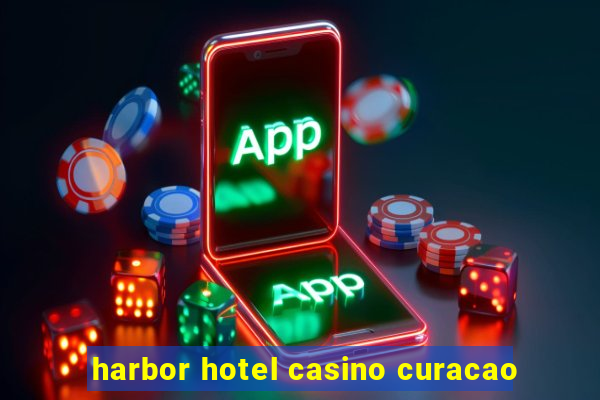 harbor hotel casino curacao