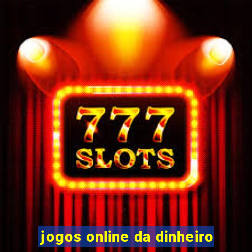 jogos online da dinheiro